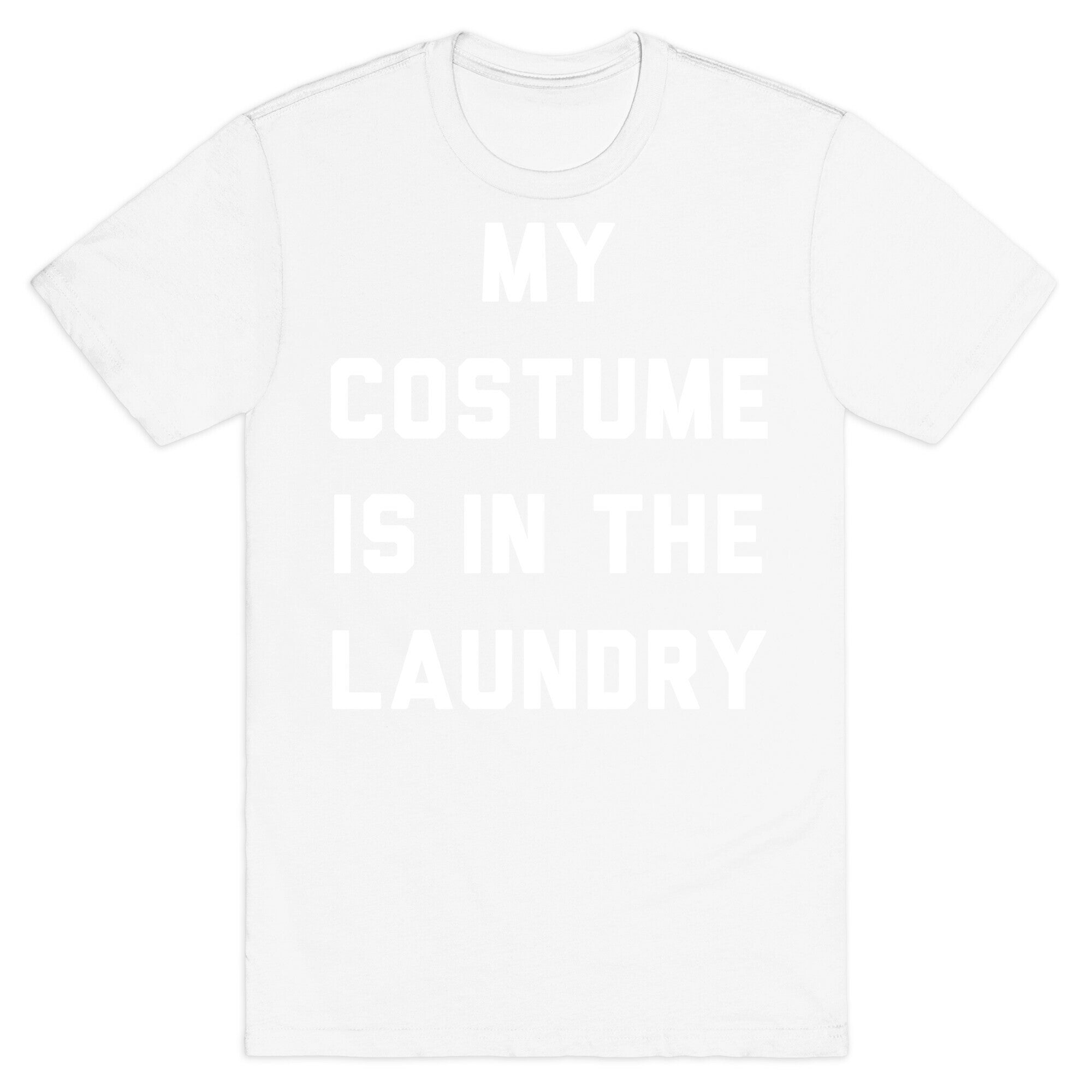 My Costume is in the Laundry T-Shirt